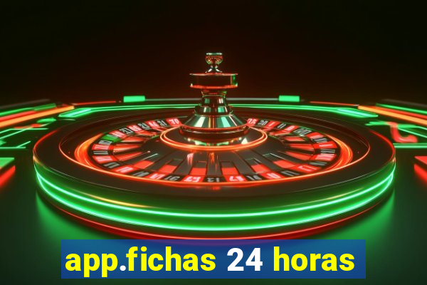 app.fichas 24 horas